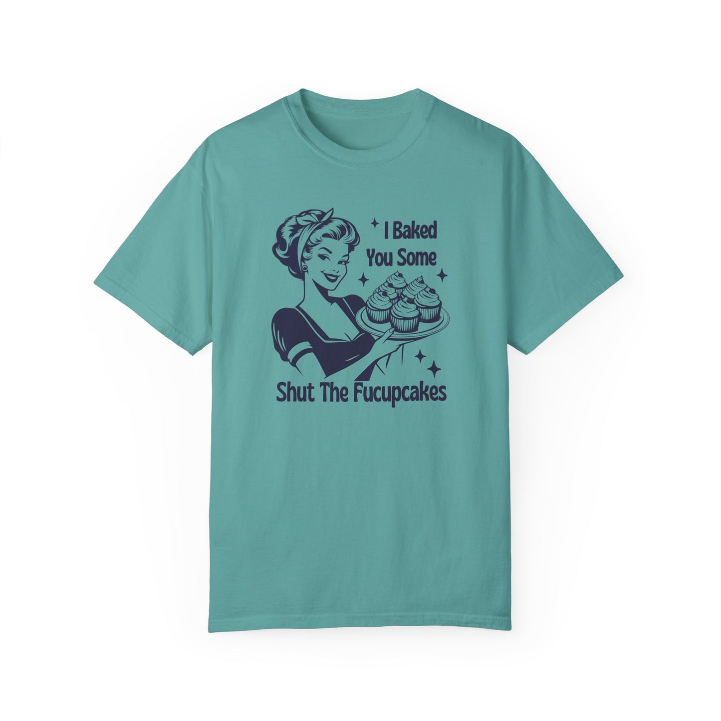 I Baked You Some Shut the Fucupcakes Comfort Colors 1717 Tee