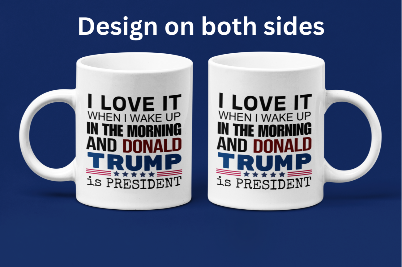 Trump 2024 Coffee Mug – "I Love When I Wake Up & Donald Trump is President" – Patriotic Ceramic Cup (11oz / 15oz) – Conservative Gift