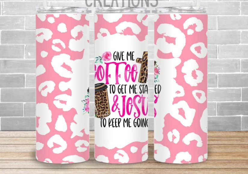 Give me Coffee to get me Started and Jesus to Keep Me Going , Religious, Gift for Christian,  20 oz. Stainless Steel Tumbler