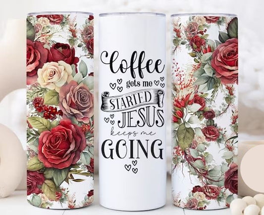 Give me Coffee to get me Started and Jesus to Keep Me Going, Red Roses, Christian gift, Floral , 20 oz. Stainless Steel Tumbler