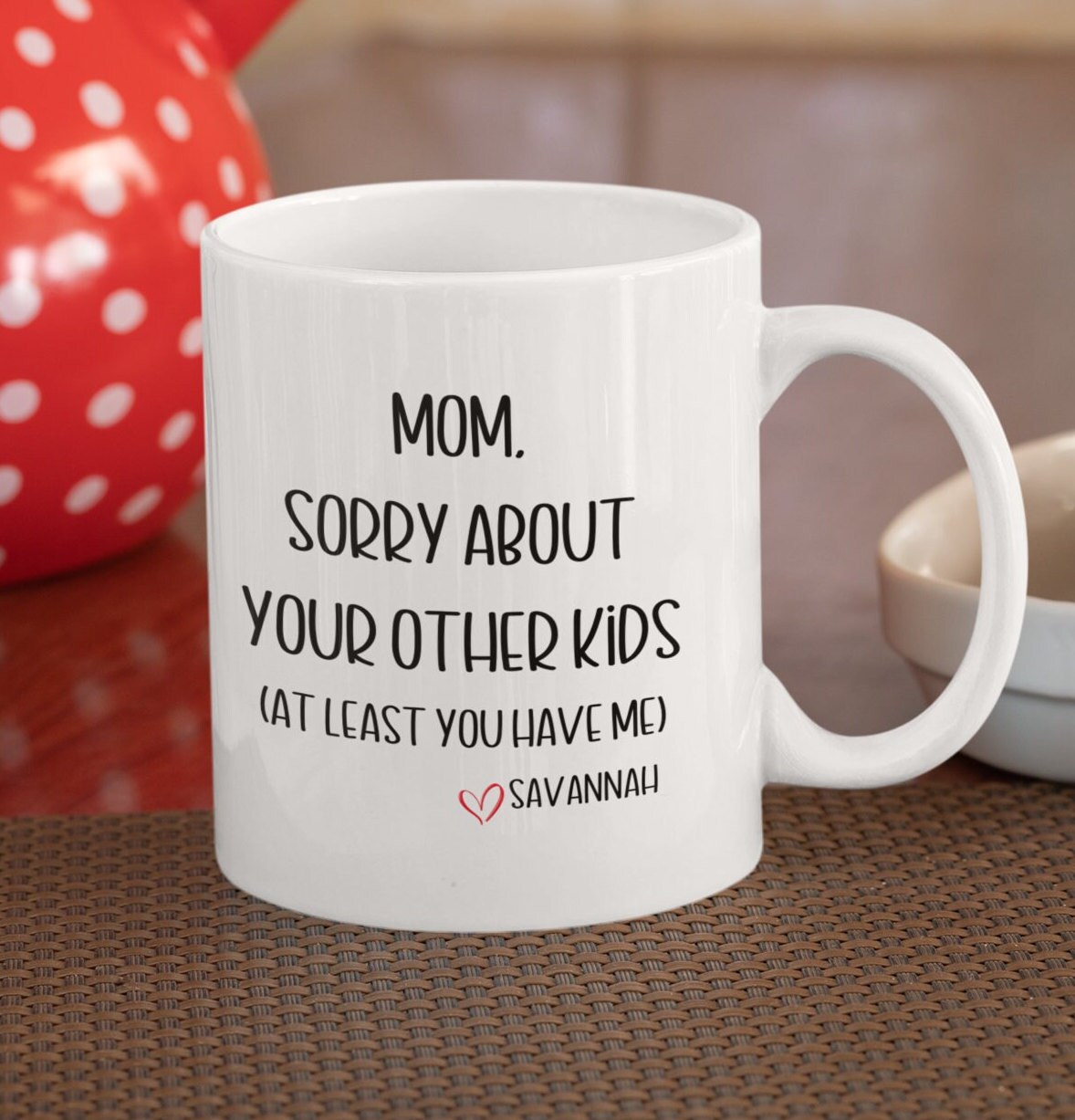 Mom, Sorry About Your Other Kids cup, Birthday Gift for Mom, gift for mom, Mothers day gift, mothersday gifts for mom, mom coffee mug